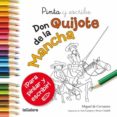 PINTA Y ESCRIBE DON QUIJOTE DE LA MANCHA de CAMPOY, ANA 