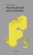 PEQUEA FILOSOFIA PARA NO FILOSOFOS (2 ED.) de MOSER, FRIEDHELM 