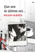 QUE SEA LA ULTIMA VEZ de HUERTA, MAXIM   HUERTA, MAXIM 