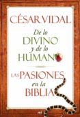 (PE) DE LO DIVINO Y LO HUMANO: LAS PASIONES EN LA BIBLIA de VIDAL, CESAR 