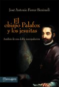 EL OBISPO PALAFOX Y LOS JESUITAS di FERRER BENIMELI, JOSE ANTONIO 