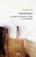 PRESBITEROS: EL ARTE DE SERVIR EL PAN Y LA PALABRA de BIANCHI, ENZO 