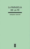 LA PARADOJA DE LA FE di GESCHE, ADOLPHE 