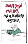 MI VERDADERA HISTORIA de MILLAS, JUAN JOSE 