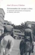 ENVENENADOS DE CUERPO Y ALMA: LA OPOSICION UNIVERSITARIA AL FRANQ UISMO EN MADRID (1939-1970) di ALVAREZ COBELAS, JOSE 