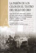LA PASION DE LOS CELOS EN EL TEATRO DEL SIGLO DE ORO di MORALES RAYA, REMEDIOS 