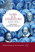 EL RIO DE LA LITERATURA: DE SUMERIA Y HOMERO A SHAKESPEARE Y CERV ANTES de RODRIGUEZ ADRADOS, FRANCISCO 