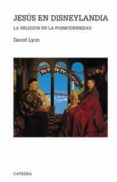 JESUS EN DISNEYLANDIA: LA RELIGION EN LA POSMODERNIDAD de LYON, DAVID 