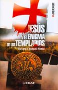 JESUS Y EL ENIGMA DE LOS TEMPLARIOS de VAZQUEZ ALONSO, MARIANO JOSE 
