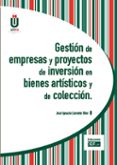 GESTION DE EMPRESAS Y PROYECTOS DE INVERSION EN BIENES ARTISTICOS Y DE COLECCION de LLORENTE OLIER, JOSE IGNACIO 
