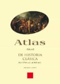 ATLAS AKAL DE HISTORIA CLASICA: DEL 1700 A.C. AL 565 D.C. de GRANT, MICHAEL 
