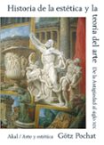 HISTORIA DE LA ESTETICA Y DE LA TEORIA DEL ARTE di POCHAT , GOTZ 