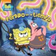 PERDIDO EN EL TIEMPO (BOB ESPONJA. PRIMERAS LECTURAS 4) de NICKELODEON 