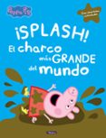 SPLASH! EL CHARCO MAS GRANDE DEL MUNDO (PEPPA PIG) (CON DIVERTIDAS ACTIVIDADES) di VV.AA. 