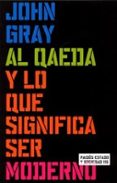 AL QAEDA Y LO QUE SIGNIFICA SER MODERNO de GRAY, JOHN 