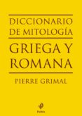 DICCIONARIO DE MITOLOGIA GRIEGA Y ROMANA de GRIMAL, PIERRE 