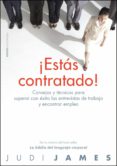 ESTAS CONTRATADO!: CONSEJOS Y TECNICAS PARA SUPERAR CON EXITO LA S ENTREVISTAS DE TRABAJO Y ENCONTRAR EMPLEO de JAMES, JUDI 