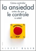 COMO CONTROLAR LA ANSIEDAD ANTES DE QUE LE CONTROLE A USTED de ELLIS, ALBERT 
