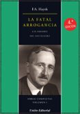 LA FATAL ARROGANCIA: LOS ERRORES DEL SOCIALISMO (VOL. I) (3 ED.) de HAYEK, FRIEDRICH AUGUST VON 