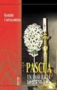 PASCUA: UN PASO HACIA LO QUE NOS PASA de CANTALAMESSA, RANIERO 