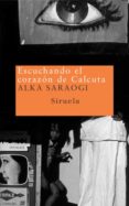 ESCUCHANDO EL CORAZON DE CALCUTA di SARAOGI, ALKA 