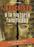JESUCRISTO O LA HISTORIA FALSIFICADA de BLASCHKE, JORGE 