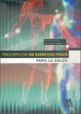 PRESCRIPCION DE EJERCICIO FISICO PARA LA SALUD de SERRA GRIMA, J.R.  BAGUR CALAFAT, CARITAT 