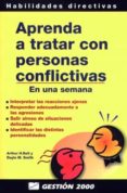 APRENDA A TRATAR CON PERSONAS CONFLICTIVAS EN UNA SEMANA: INTERPR ETAR LAS REACCIONES AJENAS, RESPONDER ADECUADAMENTE A LAS AGRESIONES de BELL, ARTHUR H.  SMITH, DAYLE 