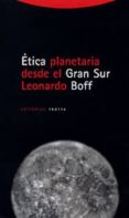 ETICA PLANETARIA DESDE EL GRAN SUR de BOFF, LEONARDO 