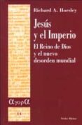 JESUS Y EL IMPERIO: EL REINO DE DIOS Y EL NUEVO DESORDEN MUNDIAL di HORSLEY, RICHARD A. 
