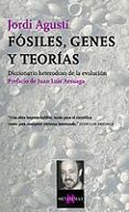 FOSILES, GENES Y TEORIAS: DICCIONARIO HETERODOXO DE LA EVOLUCION de AGUSTI, JORDI 
