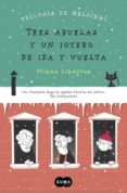 TRES ABUELAS Y UN JOYERO DE IDA Y VUELTA (TRILOGIA DE HELSINKI 2) de LINDGREN, MINNA 