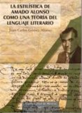 LA ESTILISTICA DE AMADO ALONSO COMO UNA TEORIA DEL LENGUAJE LITER ARIO de GOMEZ ALONSO, JUAN CARLOS 