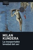 LA INSOPORTABLE LEVEDAD DEL SER de KUNDERA, MILAN 