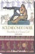 SOLDADOS DE PAPEL: RECORTABLES DE LA GUERRA CIVIL (1936-1939) de MARTI, RICARD 