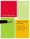TALLER DE ESCRITURA: EL METODO. UN SISTEMA DE TRABAJO PARA ESCRIB IR Y HACER ESCRIBIR de KOHAN, SILVIA ADELA 