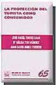 LA PROTECCION DEL TURISTA COMO CONSUMIDOR di TORRES LANA, JOSE ANGEL  TUR FAUNDEZ, MªNELIDA  JANER TORRENS, JOAN DAVID 