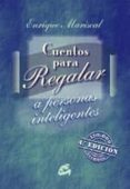 CUENTOS PARA REGALAR A PERSONAS INTELIGENTES de MARISCAL, ENRIQUE 