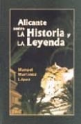 ALICANTE ENTRE LA HISTORIA Y LA LEYENDA de MARTINEZ LOPEZ, MANUEL 