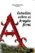 ESTUDIOS SOBRE EL ARAGON FORAL di COLAS LATORRE, GREGORIO 