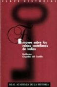 ENSAYOS SOBRE LOS REINOS CASTELLANOS DE INDIAS de CESPEDES DEL CASTILLO, GUILLERMO 