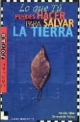 LO QUE TU PUEDES HACER PARA SALVAR LA TIERRA (2 ED.) di SILVER, DEBBIE 