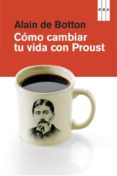 COMO CAMBIAR TU VIDA CON PROUST de BOTTON, ALAIN DE 