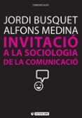 INVITACI A LA SOCIOLOGA DE LA COMUINICACI di BUSQUET, JORDI 