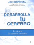 DESARROLLA TU CEREBRO de DISPENZA, JOE 