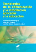 TECNOLOGIAS DE LA COMUNICACION Y LA INFORMACION APLICADAS A LA EDUCACION de SANCHEZ RODRIGUEZ, JOSE 