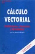 CALCULO VECTORIAL: DEFINICIONES TEOREMAS RESULTADOS de BURGOS ROMAN, JUAN DE 