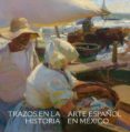 TRAZOS EN LA HISTORIA: ARTE ESPAOL EN MEXICO di VV.AA. 