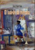EL LADRON DE MIRADAS di BARRIOS, AUXI 
