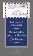 MAIMONIDES, ENTRE LA FILOSOFIA Y LA HALAJA di SOLOVEITCHIK, JOSEPH B. 